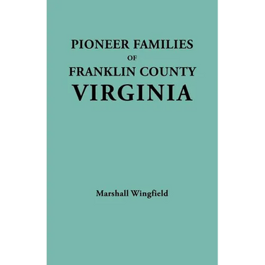 Pioneer Families of Franklin County, Virginia