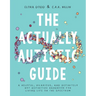 The Actually Autistic Guide: A Helpful, Hilarious, and Definitely Not Definitive Handbook for Living Life on the Spectrum