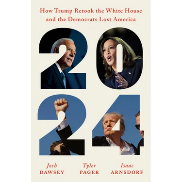 2024: How Trump Retook the White House and the Democrats Lost America