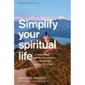 Simplify Your Spiritual Life: 90 Ways to Make the Spiritual Disciplines Less Overwhelming and More Sustainable