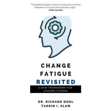 Change Fatigue Revisited: A New Framework for Leading Change