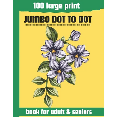 100 large print jumbo dot to dot book for adult & seniors: Large print Dot To Dot For Seniors and adult. Birds, Flowers, cats, and more...