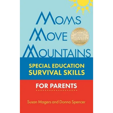 Moms Move Mountains: Special Education Survival Skills for Parents