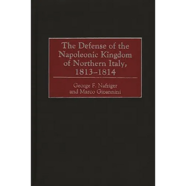 The Defense of the Napoleonic Kingdom of Northern Italy, 1813-1814