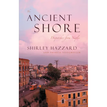 The Ancient Shore: Dispatches from Naples