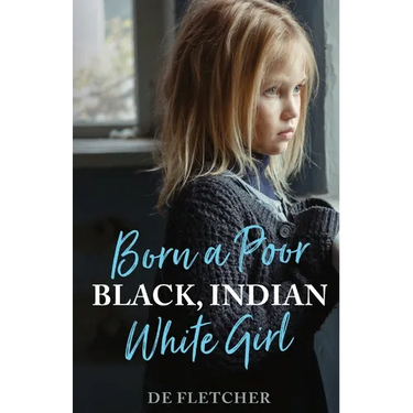 Born a Poor, Black, Indian, White Girl: Overcoming Childhood Trauma and Living a Spiritual Life