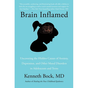 Brain Inflamed: Uncovering the Hidden Causes of Anxiety, Depression, and Other Mood Disorders in Adolescents and Teens