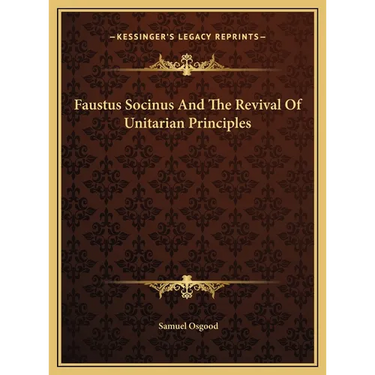 Faustus Socinus And The Revival Of Unitarian Principles
