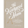 The Newlywed Home: A Couple's Guide to Setting Up House with Style