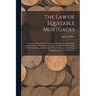 The Law of Equitable Mortgages: Treating of the Liens of Vendors and Purchasers, of the Rights and Remedies of Equitable Mortgagees by Deposit of Deed