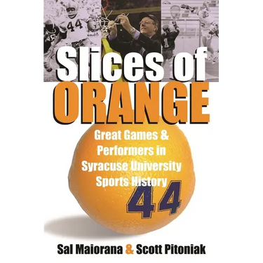 Slices of Orange: Great Games and Performers in Syracuse University Sports History