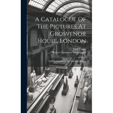 A Catalogue Of The Pictures At Grosvenor House, London: With Etchings From The Whole Collection