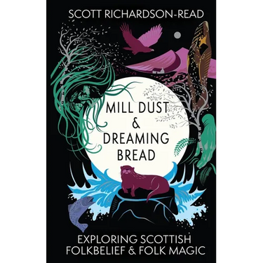 Mill Dust and Dreaming Bread: Exploring Scottish Folk Belief and Folk Magic