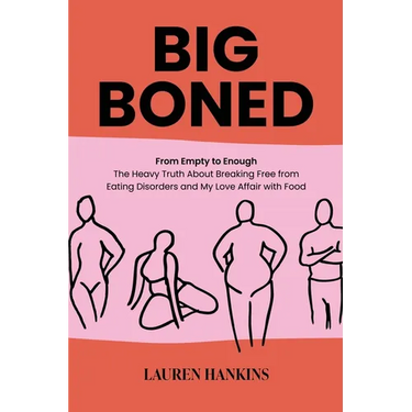 Big-Boned: From Empty to Enough- The Heavy Truth About Breaking Free from Eating Disorders and My Love Affair with Food