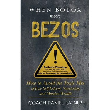 When Botox Meets Bezos: How to Avoid the Toxic Mix of low Self-Esteem, Narcissism, and Massive Wealth