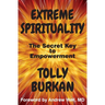 Extreme Spirituality: The Secret Key to Empowerment