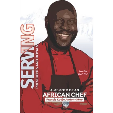 Serving Presidents and Royals: A Memoir of an African Chef