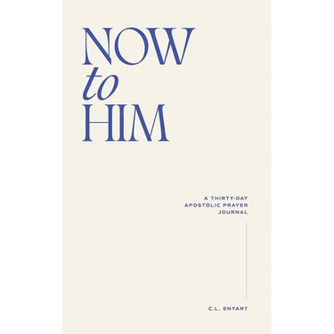Now To Him: A Thirty-Day Apostolic Prayer Journal