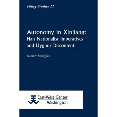 Autonomy in Xinjiang: Han Nationalist Imperatives and Uyghur Discontent