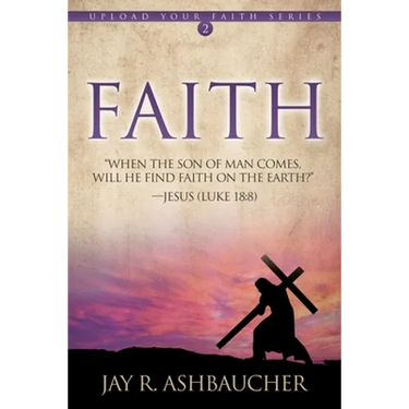 Faith: When the Son of Man Comes, Will He Find Faith On The Earth?