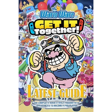 Warioware: GET IT TOGETHER!: The Complete Guide & Walkthrough with Tips &Tricks
