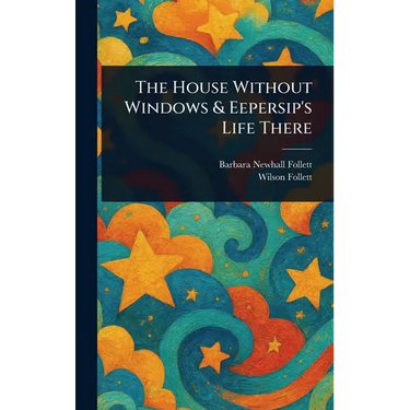 The House Without Windows & Eepersip's Life There