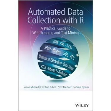 Automated Data Collection with R: A Practical Guide to Web Scraping and Text Mining