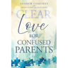 Clear Love for Confused Parents