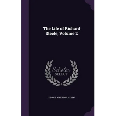 The Life of Richard Steele, Volume 2