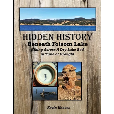 Hidden History Beneath Folsom Lake: Hiking Across A Dry Lake Bed in Time of Drought