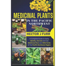 Medicinal Plants In The Pacific Northwest: A Complete Guide to Easily Identify, Harvest and Use Medicinal Flora and Wild Herbs of the Pacific Northwes