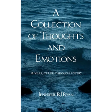 A Collection of Thoughts and Emotions A year of life through poetry