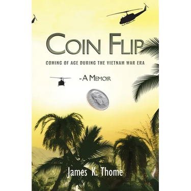 Coin Flip: Coming of Age During the Vietnam War Era - A Memoir