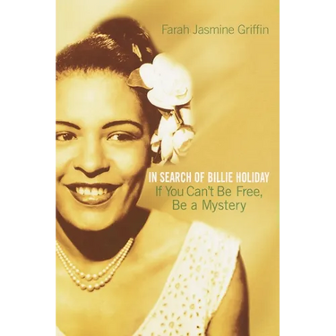 If You Can't Be Free, Be a Mystery: In Search of Billie Holiday