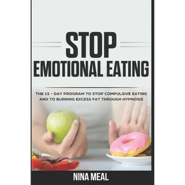 Stop Emotional Eating: The 15 - Day Program to Stop Compulsive Eating and to Burning Excess Fat Through Hypnosis