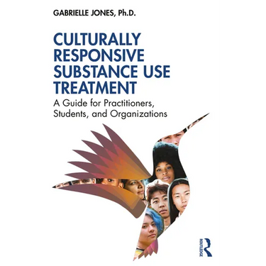 Culturally Responsive Substance Use Treatment: A Guide for Practitioners, Students, and Organizations