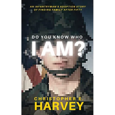 Do You Know Who I Am?: An Infantryman's Adoption Story of Finding Family after Fifty