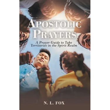 Apostolic Prayers: A Prayer Guide to Take Territories in the Spirit Realm