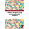 Spanish in Health Care: Policy, Practice and Pedagogy in Latino Health