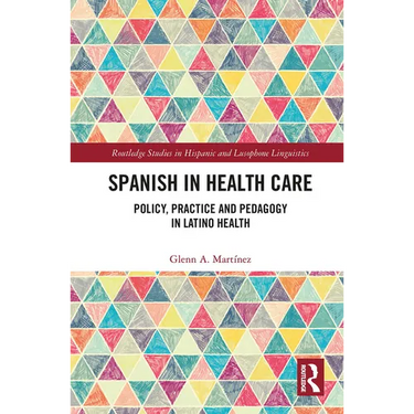 Spanish in Health Care: Policy, Practice and Pedagogy in Latino Health