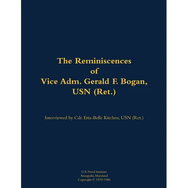 The Reminiscences of Vice Adm. Gerald F. Bogan, USN (Ret.): 1894-1973