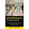 Wiring for Beginners: Step by Step Guide on How to Wire Your House (Detail Guide About Home Electrical Installations & Repairs)