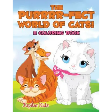 The Purrrr-fect World of Cats! (A Coloring Book)