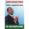 Divine Healing Power: Today's Greatest Hope