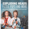 Exploding Heads, Fizzle Pops and More Super Cool Science Experiments for Kids Children's Science Experiment Books
