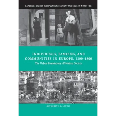 Individuals, Families, and Communities in Europe, 1200 1800: The Urban Foundations of Western Society