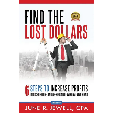 Find the Lost Dollars: 6 Steps to Increase Profits in Architecture, Engineering and Environmental Firms - Abridged Version