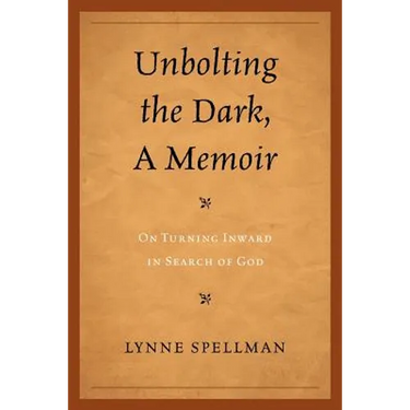 Unbolting the Dark, a Memoir: On Turning Inward in Search of God