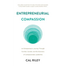 Entrepreneurial Compassion: An Entrepreneur's Journey Through Combat, Suicide, and the Discovery of Compassionate Leadership