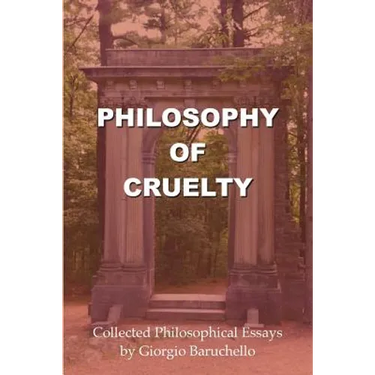 Philosophy of Cruelty: Collected Philosophical Essays